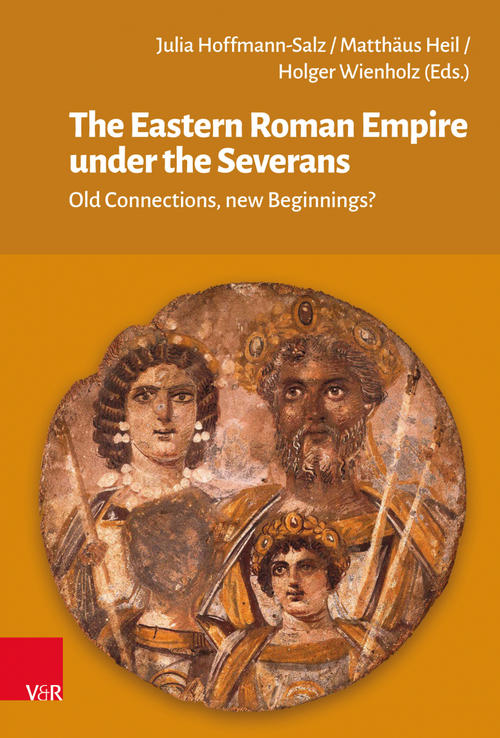 Hoffmann-Salz, J. / Heil, M. / Wienand, H. (Edd.): The Eastern Roman Empire under the Severans. Old Connections, new Beginnings?, Göttingen: Vandenhoeck & Ruprecht 2024, ISBN: 978-3-525-30251-4