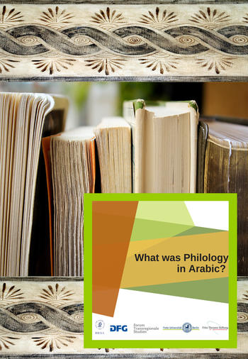 International Conference "What was Philology in Arabic? Arabic-Islamic Textual Practices in the Early Modern World" 13-15 July 2017