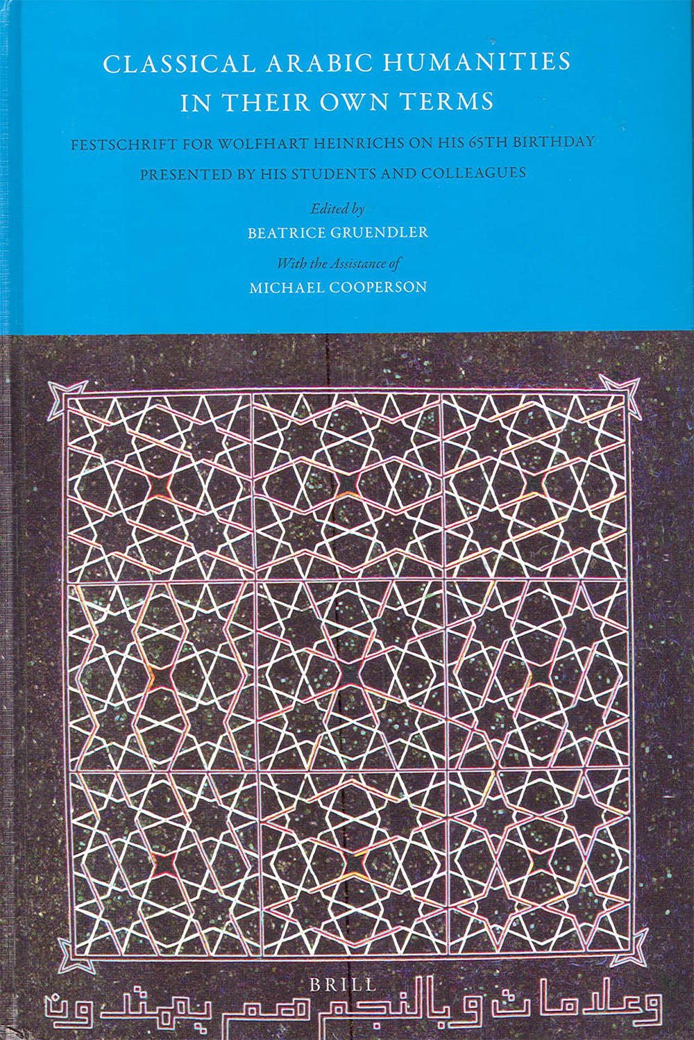 Classical Arabic Humanities in Their Own Terms: Festschrift for Wolfhart Heinrichs on his 65th Birthday Presented by His Students and Colleagues.